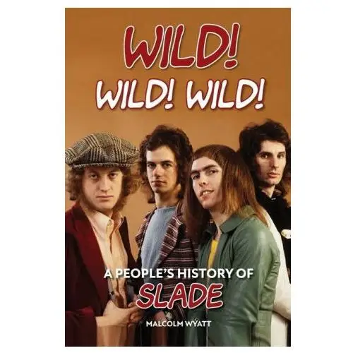Wild! Wild! Wild! A People's History of Slade