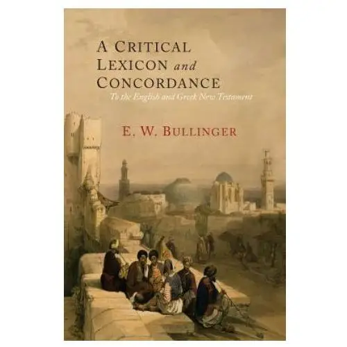 Critical lexicon and concordance to the english and greek new testament Lightning source uk ltd