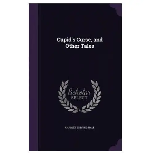 Cupid's curse, and other tales Lightning source uk ltd