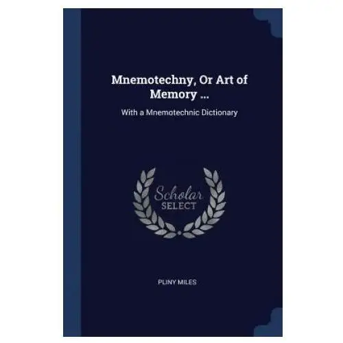 MNEMOTECHNY, OR ART OF MEMORY...: WITH