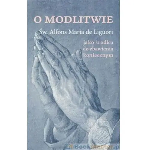 O modlitwie, jako środku do zbawienia koniecznym Liguori alfons maria