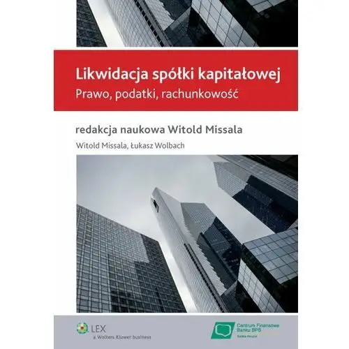 Likwidacja spółki kapitałowej. Prawo, podatki, rachunkowość