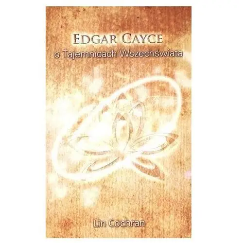 Edgar cayce o tajemnicach wszechświata