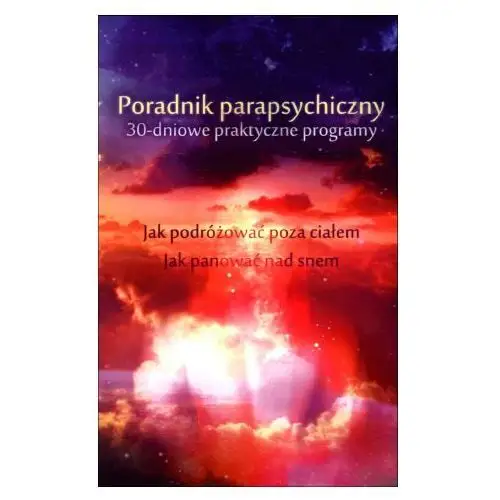 Poradnik parapsychiczny. 30-dniowe praktyczne... - Pamela Weintraub, Ketih Harary