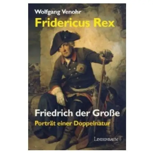 Fridericus Rex. Friedrich der Große