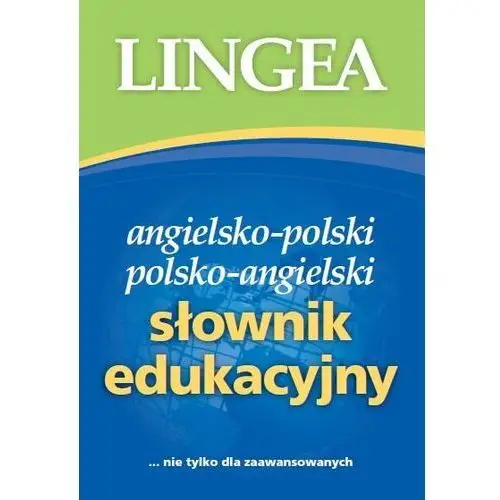 Angielsko-polski, polsko-angielski. słownik edukacyjny... nie tylko dla zaawansowanych