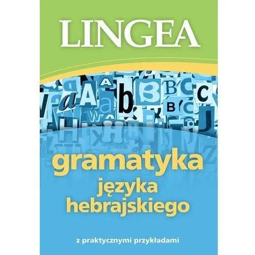 Gramatyka języka hebrajskiego z praktycznymi przykładami Lingea sp. z o.o