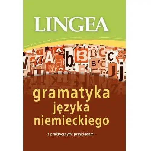 Lingea sp. z o.o. Gramatyka języka niemieckiego z praktycznymi przykładami