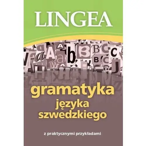 Gramatyka języka szwedzkiego z praktycznymi przykładami Lingea sp. z o.o