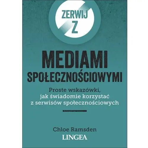 Zerwij z mediami społecznościowymi. Proste wskazówki, jak świadomie korzystać z serwisów społecznościowych - Ramsden Chloe - książka