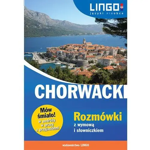 Chorwacki rozmówki z wymową i słowniczkiem - dostawa 0 zł Lingo