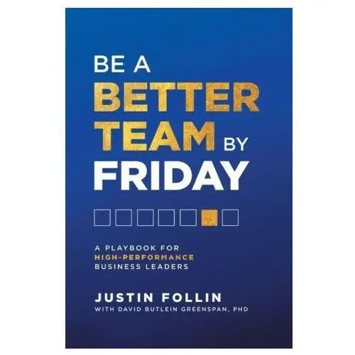 Lioncrest pub Be a better team by friday: a playbook for high-performance business leaders