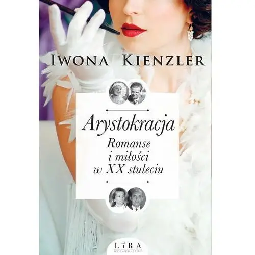 Arystokracja. romanse i miłości w xx stuleciumanse i miłości w xx stuleciu Lira