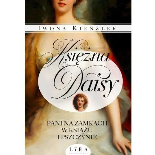 Lira Księżna daisy. pani na zamkach w książu i pszczynie