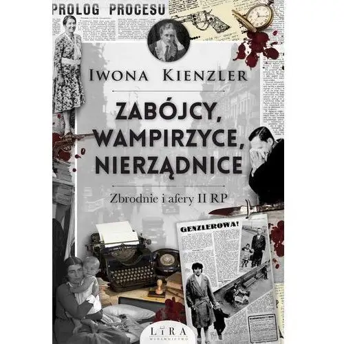 Zabójcy, wampirzyce, nierządnice. zbrodnie i afery - iwona kienzler Lira publishing