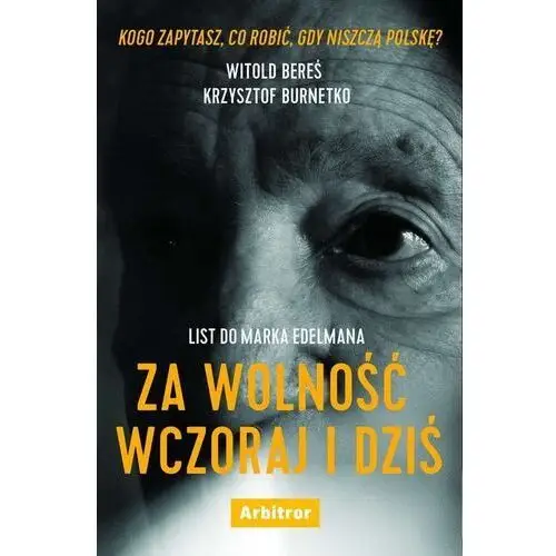 List Do Marka Edelmana Za Wolność Wczoraj I Dziś - Witold Bereś,krzysztof Burnetko