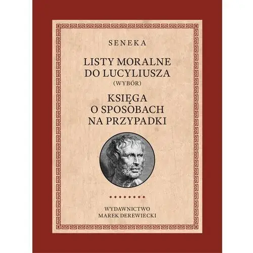 Listy moralne do Lucyliusza (Wybór) oraz Księga o sposobach na przypadki