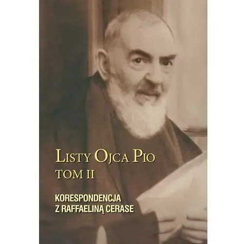 Listy Ojca Pio. Korespondencja z Raffaeliną Cerase. Tom 2