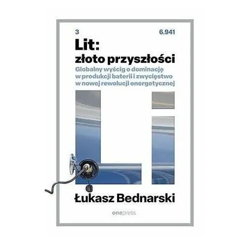 Lit: złoto przyszłości. Globalny wyścig o dominację w produkcji baterii i zwycięstwo w nowej rewolucji energetycznej