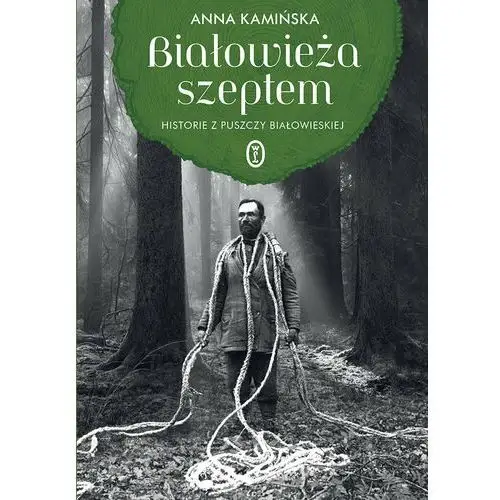 Białowieża szeptem. Historie z Puszczy Białowieskiej - Anna Kamińska