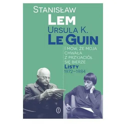 I mów, że moja chwała z przyjaciół się bierze. listy 1972-1984 Literackie