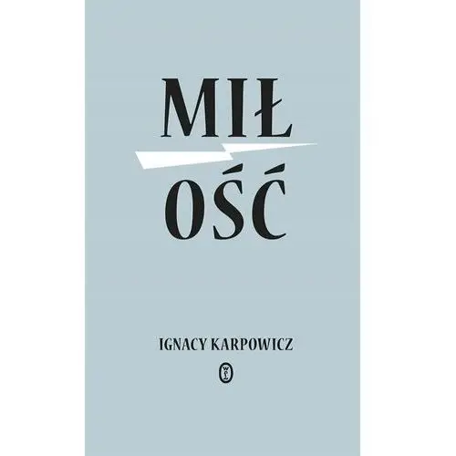 Miłość - retrofuturystyczna powieść, wyzwalająca od wstydu, strachu, niechęci - ignacy karpowicz