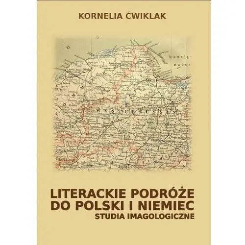 Literackie podróże do Polski i Niemiec Studia imag- bezpłatny odbiór zamówień w Krakowie (płatność gotówką lub kartą)