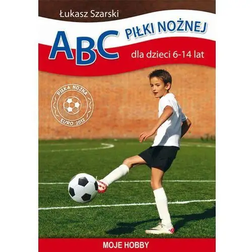 Literat Abc piłki nożnej dla dzieci 6-14 lat