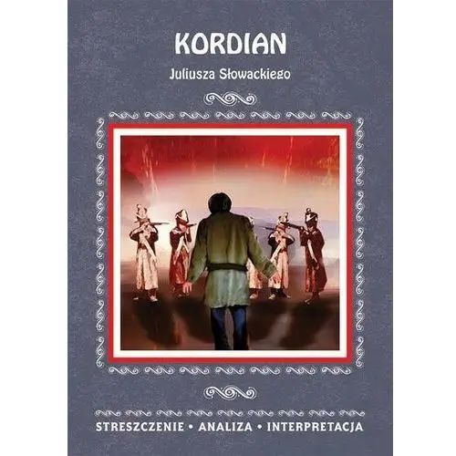 Kordian juliusza słowackiego. streszczenie, analiza, interpretacja, AZ#7143491DEB/DL-ebwm/pdf