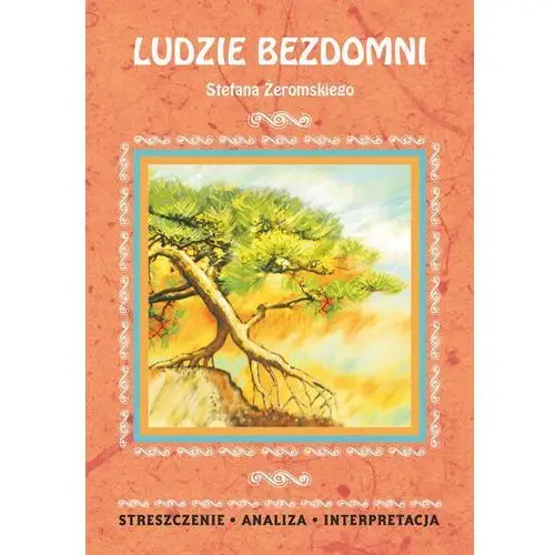 Ludzie bezdomni stefana żeromskiego. streszczenie, analiza, interpretacja, AZ#E7F8219AEB/DL-ebwm/pdf