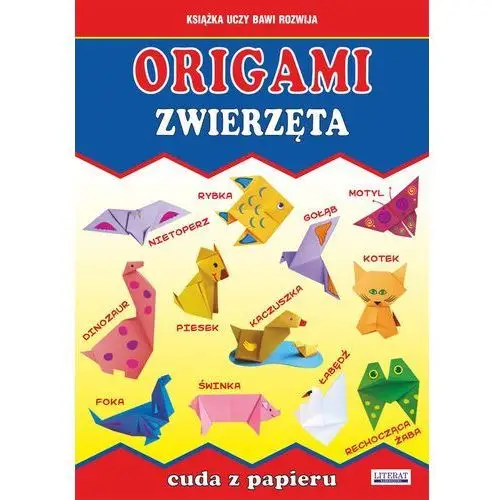 Origami. zwierzęta. cuda z papieru Literat