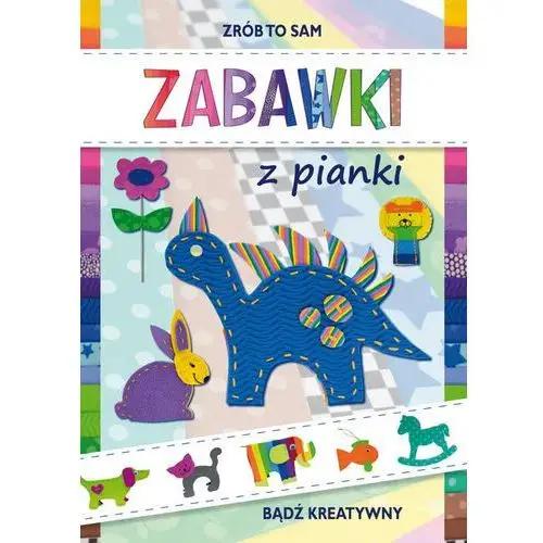 ZABAWKI Z PIANKI BĄDŹ KREATYWNY ZRÓB TO SAM - Beata Guzowska,944KS (7831093)