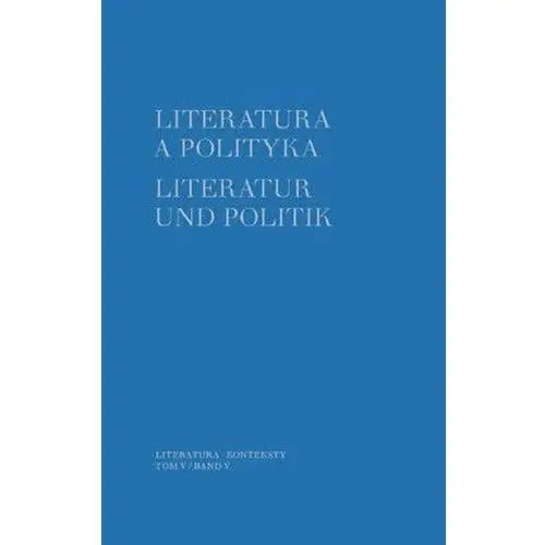 Literatura a polityka literatur und politik tom 5 Wydawnictwo uniwersytetu warszawskiego