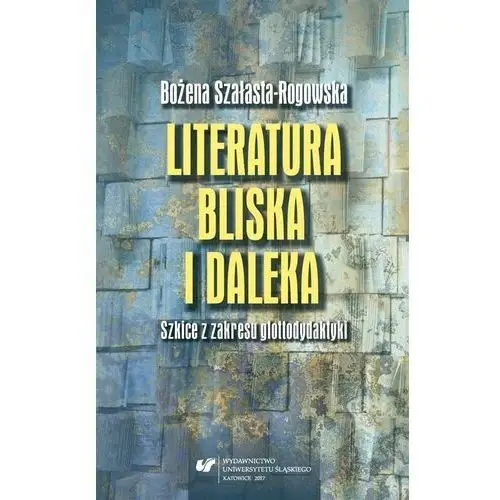 Literatura bliska i daleka. szkice z zakresu