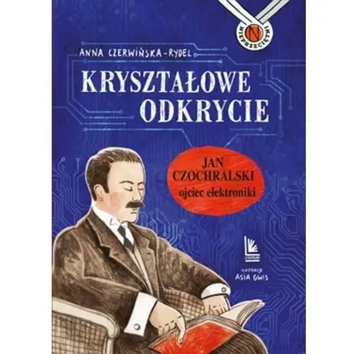 Kryształowe odkrycie. jan czochralski - ojciec elektroniki 2