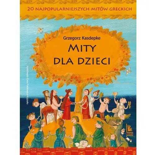 Mity dla dzieci. 20 najpopularniejszych mitów greckich Literatura
