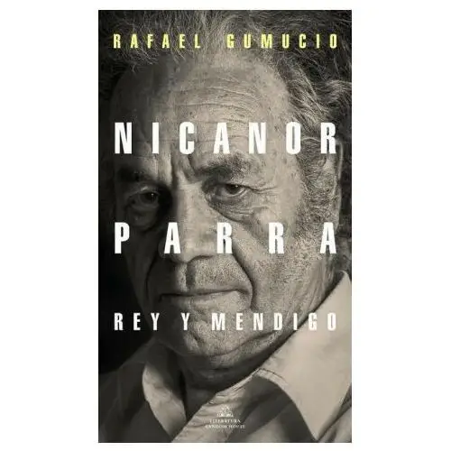 Literatura random house Nicanor parra, rey y mendigo / nicanor parra. king and beggar