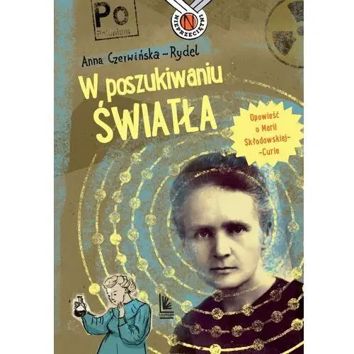 W poszukiwaniu światła. opowieść o marii skłodowskiej-curie. nieprzeciętni wyd. 5