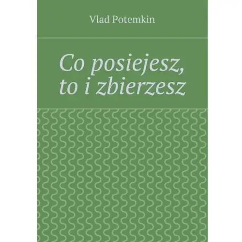 Co posiejesz, to i zbierzesz - Vlad Mieszko - ebook