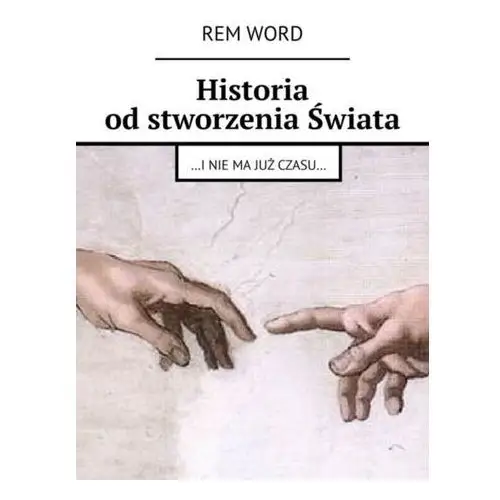 Litres Historia od stworzenia świata. …i nie ma już czasu… - rem wоrd - ebook