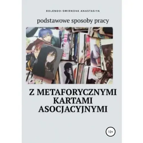 Podstawowe sposoby pracy z metaforycznymi kartami asocjacyjnymi - anastasiya kolendo-smirnova - ebook Litres