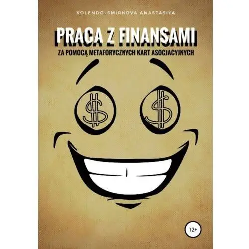 Litres Praca z finansami za pomocą metaforycznych kart asocjacyjnych - anastasiya kolendo-smirnova - ebook