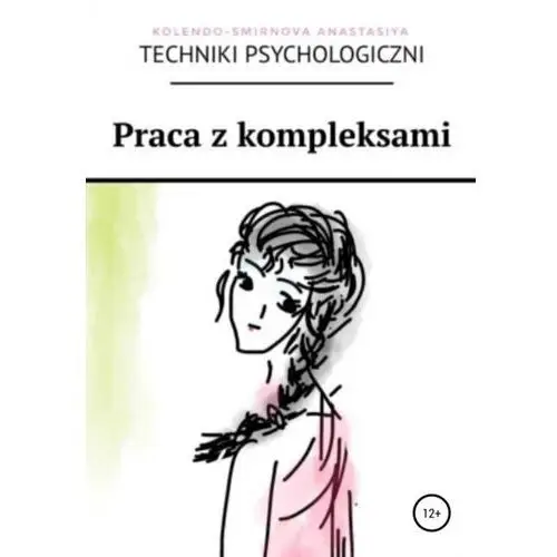 Praca z kompleksami - Anastasiya Kolendo-Smirnova - ebook