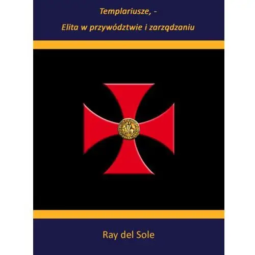 Templariusze - elita w przywództwie i zarządzaniu - ray del sole - ebook Litres