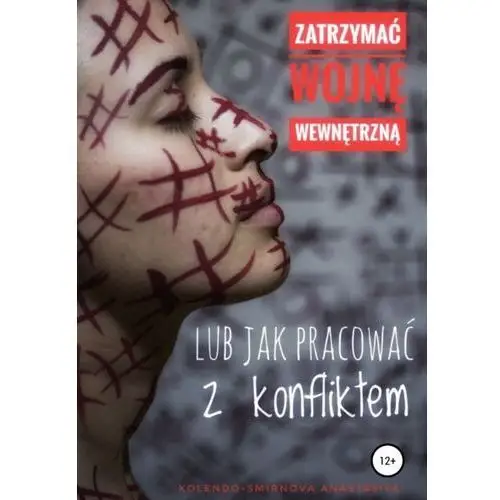 Zatrzymać wojnę wewnętrzną lub jak pracować z konfliktem - Anastasiya Kolendo-Smirnova - ebook