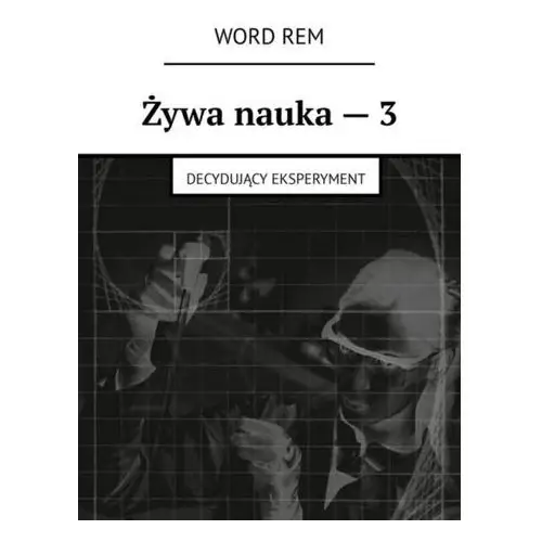 Żywa nauka – 3. Decydujący eksperyment - Word Rem - ebook