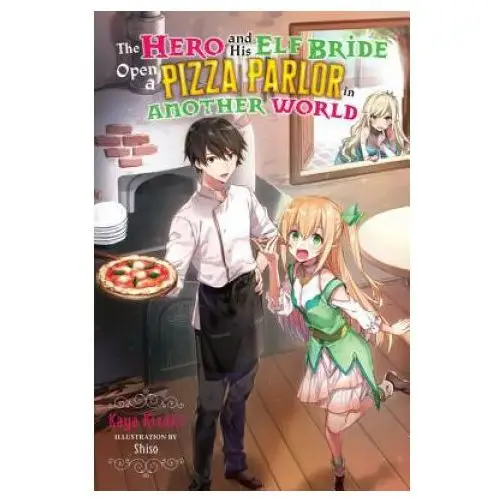 Hero and his elf bride open a pizza parlor in another world (light novel) Little, brown book group