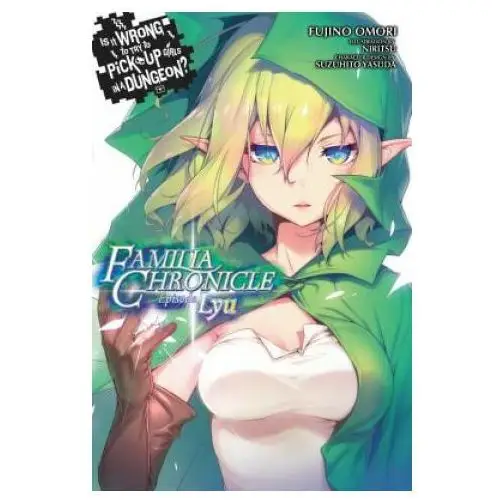 Is it wrong to try to pick up girls in a dungeon? familia chronicle, volume 1 (light novel) Little, brown book group