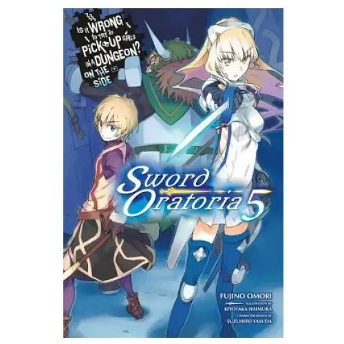 Is it wrong to try to pick up girls in a dungeon? sword oratoria, vol. 5 (light novel) Little, brown book group