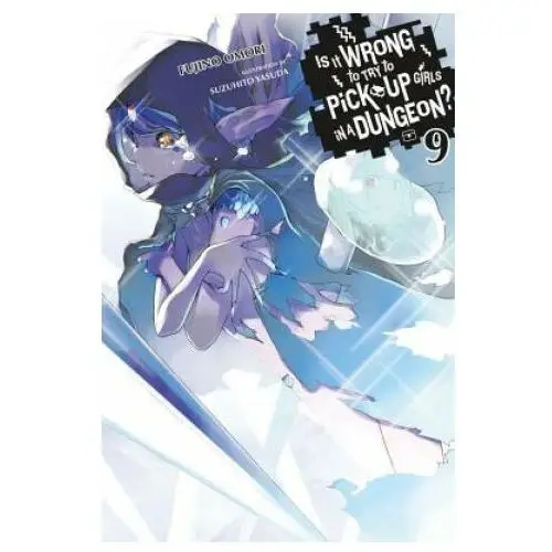 Is it wrong to try to pick up girls in a dungeon?, vol. 9 (light novel) Little, brown book group